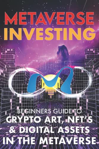 Metaverse Investing Beginners Guide To Crypto Art, NFT’s, & Digital Assets in the Metaverse